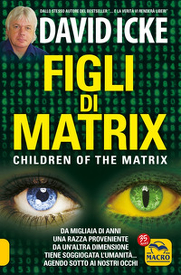 Figli di Matrix. Da migliaia di anni una razza proveniente da un'altra dimensione tiene soggiogata l'umanità... agendo sotto ai nostri occhi - Librerie.coop Figli di Matrix. Da migliaia di anni una razza proveniente da un'altra dimensione tiene soggiogata l'umanità... agendo sotto ai nostri occhi - Librerie.coop