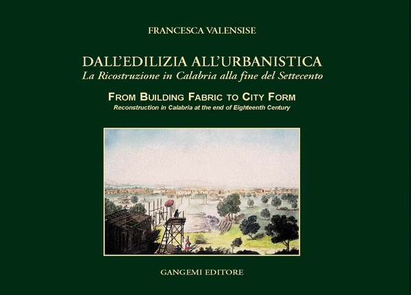 Dall'edilizia all'urbanistica. La ricostruzione in Calabria alla fine del Settecento - Librerie.coop Dall'edilizia all'urbanistica. La ricostruzione in Calabria alla fine del Settecento - Librerie.coop