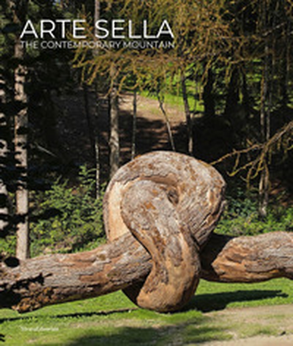 Arte Sella. The contemporary mountain. Ediz. italiana e inglese - Librerie.coop Arte Sella. The contemporary mountain. Ediz. italiana e inglese - Librerie.coop