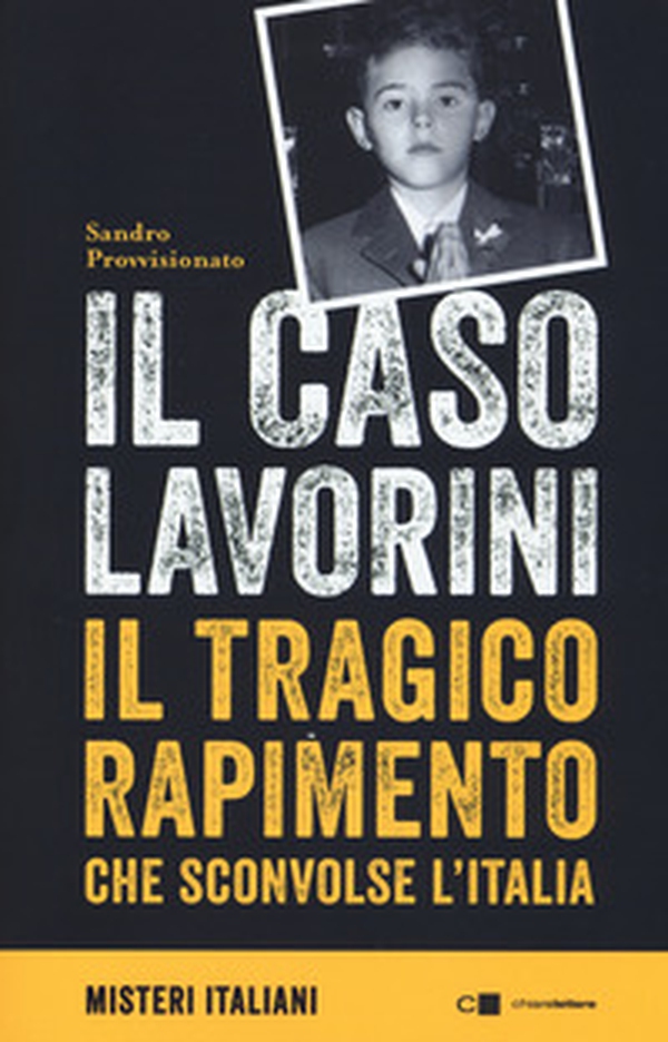 Il caso Lavorini. Il tragico rapimento che sconvolse l'Italia - Librerie.coop Il caso Lavorini. Il tragico rapimento che sconvolse l'Italia - Librerie.coop