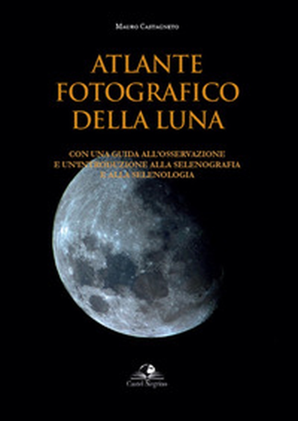 Atlante fotografico della luna. Con una guida all'osservazione e un'introduzione alla selenografia e alla selenologia - Librerie.coop Atlante fotografico della luna. Con una guida all'osservazione e un'introduzione alla selenografia e alla selenologia - Librerie.coop