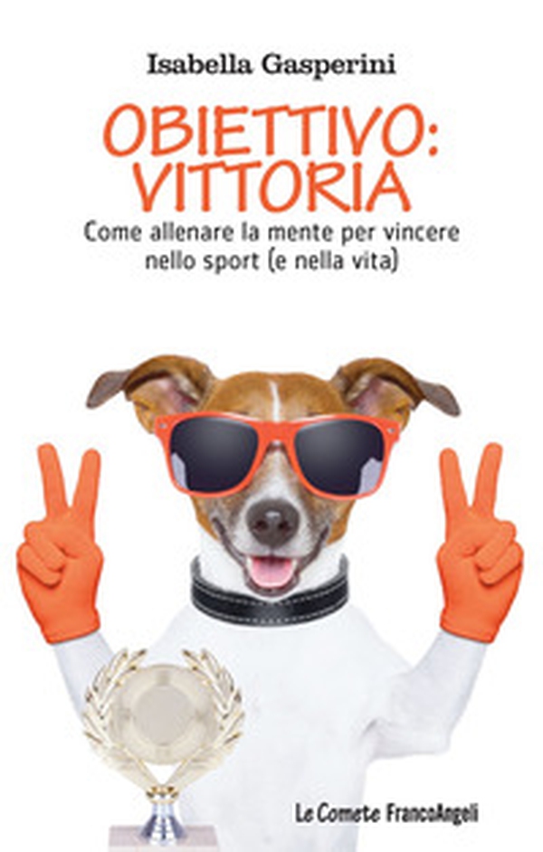 Obiettivo: vittoria. Come allenare la mente per vincere nello sport (e nella vita) - Librerie.coop Obiettivo: vittoria. Come allenare la mente per vincere nello sport (e nella vita) - Librerie.coop
