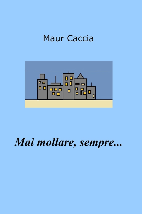 Mai mollare, sempre... - Librerie.coop Mai mollare, sempre... - Librerie.coop