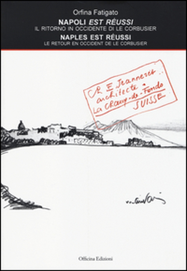 Napoli est réussi. Il ritorno in Occidente di Le Corbusier. Ediz. italiana e francese - Librerie.coop Napoli est réussi. Il ritorno in Occidente di Le Corbusier. Ediz. italiana e francese - Librerie.coop