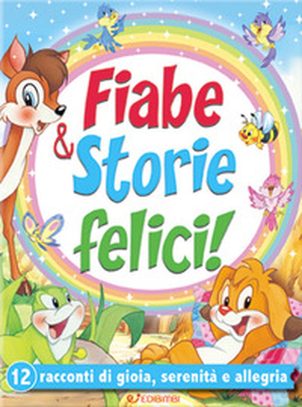 Fiabe & storie felici. 12 racconti di gioia, serenità e allegria - Librerie.coop Fiabe & storie felici. 12 racconti di gioia, serenità e allegria - Librerie.coop