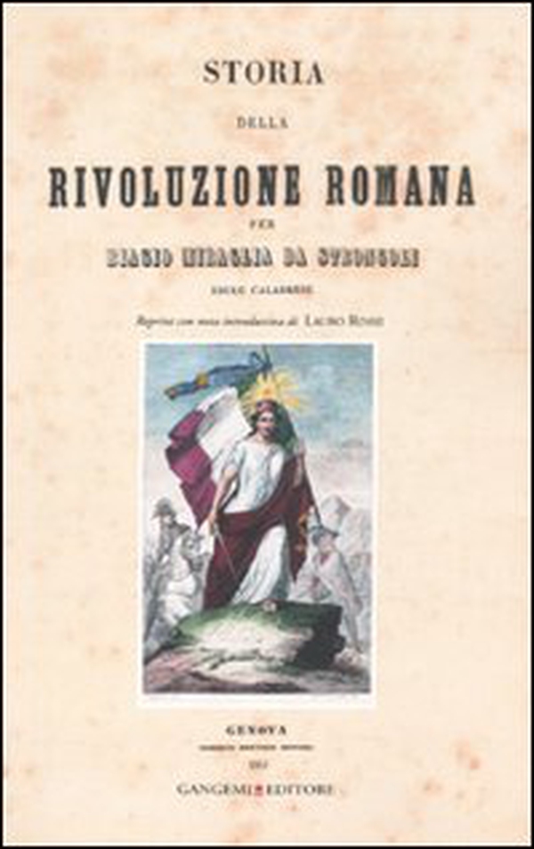 Storia della rivoluzione romana per Biagio Miraglia da Strongoli. Esule calabrese (rist. anast. Genova, 1851) - Librerie.coop Storia della rivoluzione romana per Biagio Miraglia da Strongoli. Esule calabrese (rist. anast. Genova, 1851) - Librerie.coop