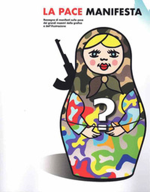 La pace manifesta. Rassegna di manifesti sulla pace dei grandi maestri della grafica e dell'illustrazione - Librerie.coop La pace manifesta. Rassegna di manifesti sulla pace dei grandi maestri della grafica e dell'illustrazione - Librerie.coop