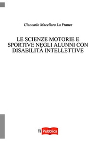 Le scienze motorie e sportive negli alunni con disabilità intellettive - Librerie.coop