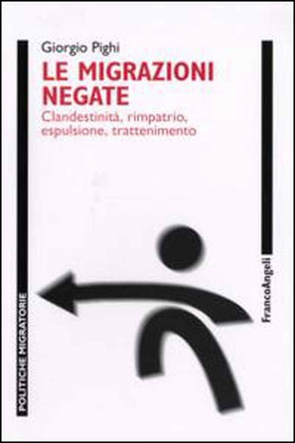 Le migrazioni negate. Clandestinità, rimpatrio, espulsione, trattenimento - Librerie.coop Le migrazioni negate. Clandestinità, rimpatrio, espulsione, trattenimento - Librerie.coop