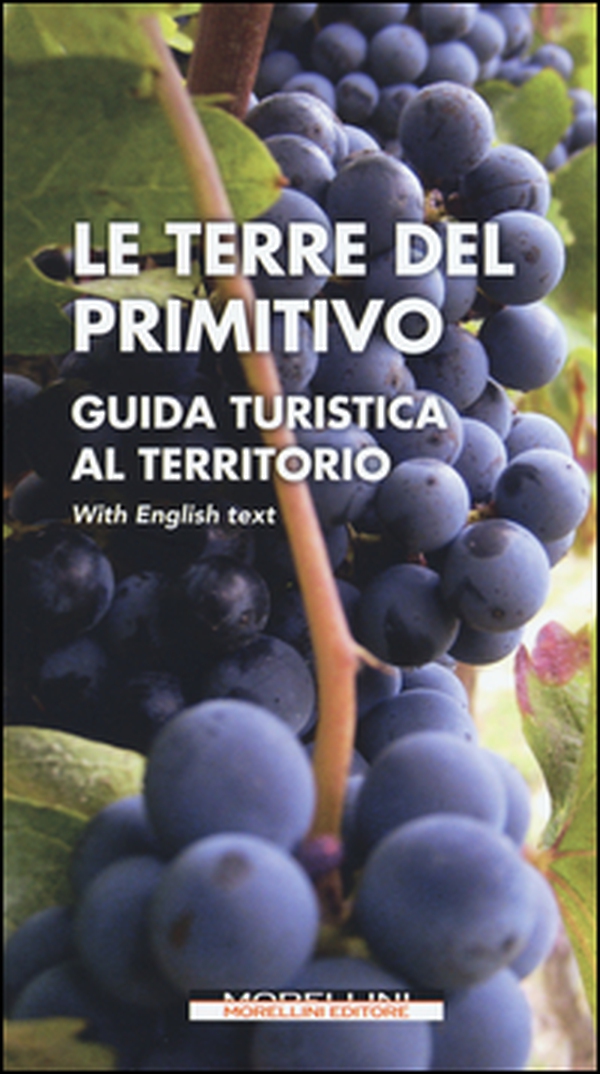 Le terre del Primitivo. Guida turistica al territorio. Ediz. italiana e inglese - Librerie.coop Le terre del Primitivo. Guida turistica al territorio. Ediz. italiana e inglese - Librerie.coop