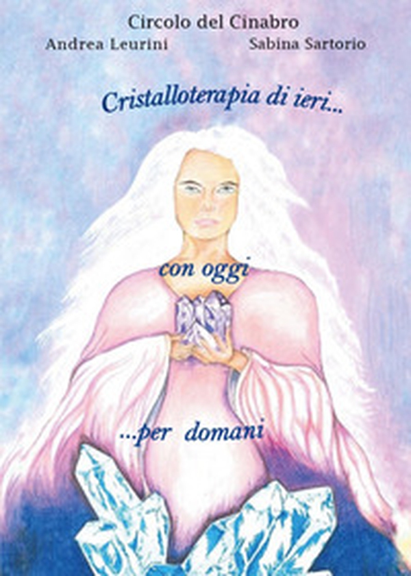 Circolo dal Cinabro. Cristalloterapia di ieri... con oggi... per domani - Librerie.coop Circolo dal Cinabro. Cristalloterapia di ieri... con oggi... per domani - Librerie.coop