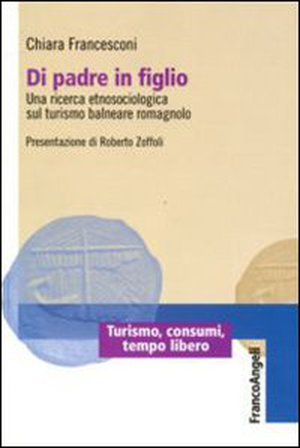 Di padre in figlio. Una ricerca etnosociologica sul turismo balneare romagnolo - Librerie.coop Di padre in figlio. Una ricerca etnosociologica sul turismo balneare romagnolo - Librerie.coop