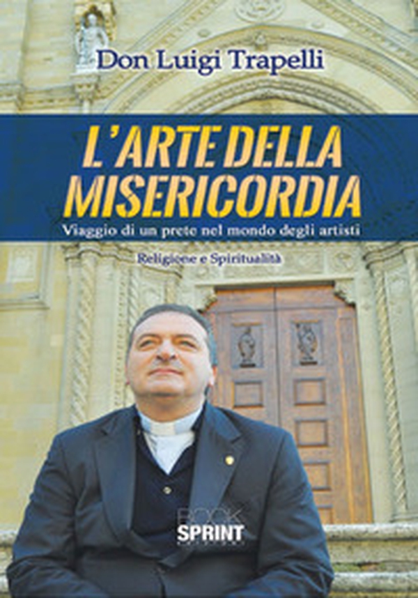 L'arte della misericordia. Viaggio di un prete nel mondo degli artisti - Librerie.coop L'arte della misericordia. Viaggio di un prete nel mondo degli artisti - Librerie.coop