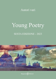 Young poetry. La creatività degli studenti mantovani. Sesta edizione - Librerie.coop