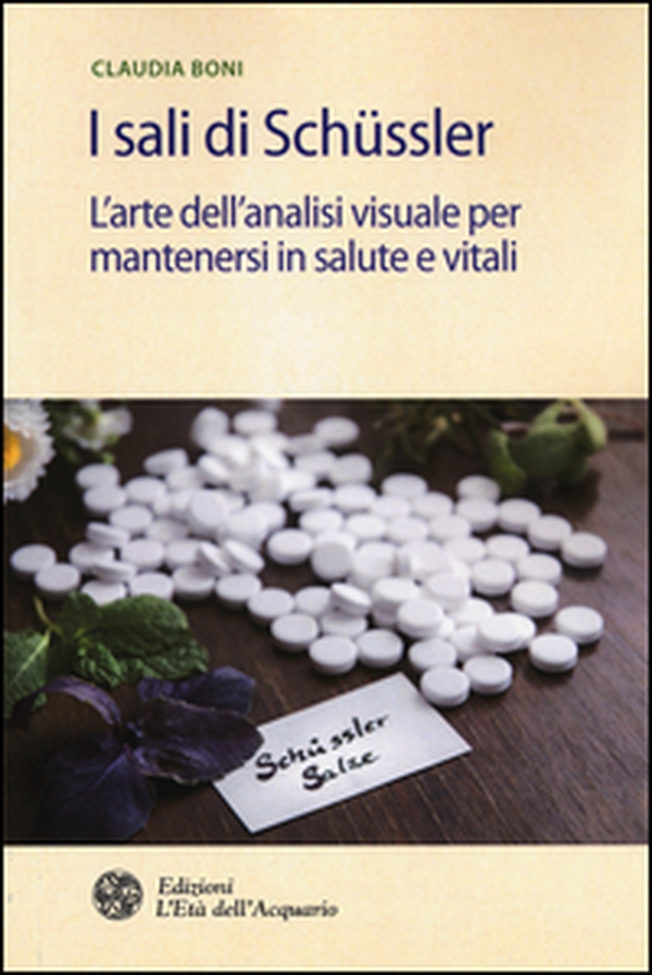 I sali di Schüssler. L'arte dell'analisi visuale per mantenersi in salute e vitali - Librerie.coop I sali di Schüssler. L'arte dell'analisi visuale per mantenersi in salute e vitali - Librerie.coop