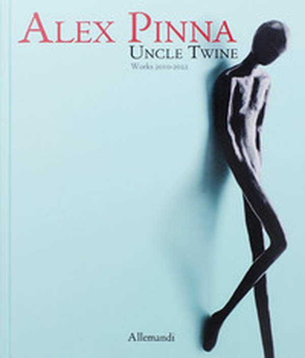 Alex Pinna. Uncle twine. Works 2010-2022 - Librerie.coop Alex Pinna. Uncle twine. Works 2010-2022 - Librerie.coop