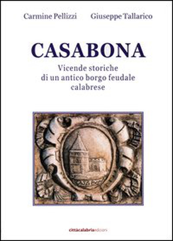 Casabona. Vicende storiche di un antico borgo feudale calabrese - Librerie.coop Casabona. Vicende storiche di un antico borgo feudale calabrese - Librerie.coop