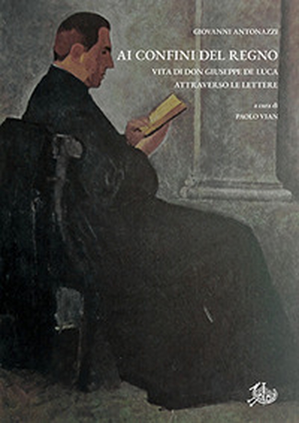 Ai confini del Regno. Vita di don Giuseppe De Luca attraverso le lettere - Librerie.coop Ai confini del Regno. Vita di don Giuseppe De Luca attraverso le lettere - Librerie.coop