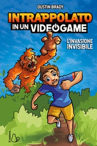 L'invasione invisibile. Intrappolato in un videogame - Vol. 2 - Librerie.coop