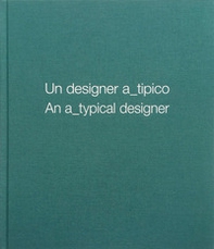 Un designer a_tipico. Ediz. italiana e inglese - Librerie.coop