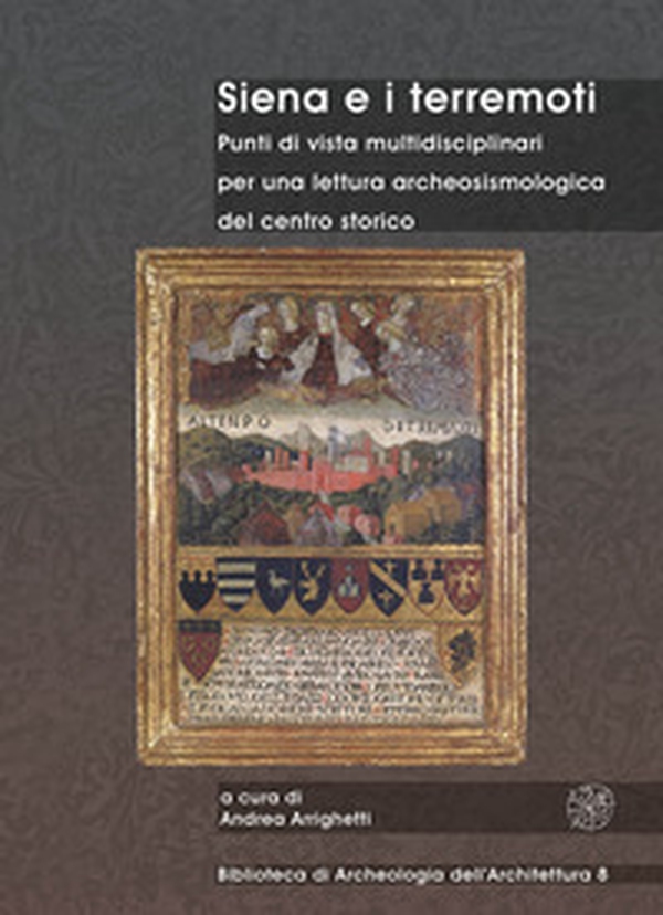 Siena e i terremoti. Punti di vista multidisciplinari per una lettura archeosismologica del centro storico - Librerie.coop Siena e i terremoti. Punti di vista multidisciplinari per una lettura archeosismologica del centro storico - Librerie.coop