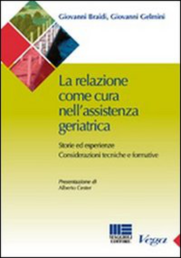 La relazione come cura nell'assistenza geriatrica. Storie ed esperienze. Considerazioni tecniche e formative - Librerie.coop La relazione come cura nell'assistenza geriatrica. Storie ed esperienze. Considerazioni tecniche e formative - Librerie.coop