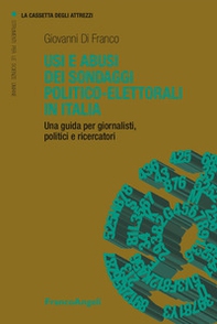 Usi e abusi dei sondaggi politico-elettorali in Italia. Una guida per giornalisti, politici e ricercatori - Librerie.coop