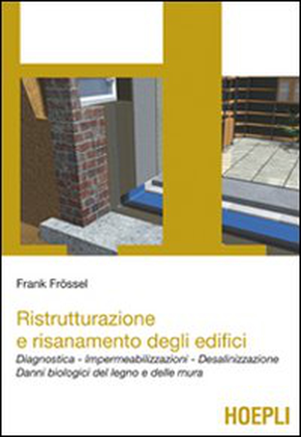 Ristrutturazione e risanamento degli edifici. Diagnostica. Impermeabilizzazioni. Desalinizzazione. Danni biologici del legno e delle mura - Librerie.coop Ristrutturazione e risanamento degli edifici. Diagnostica. Impermeabilizzazioni. Desalinizzazione. Danni biologici del legno e delle mura - Librerie.coop
