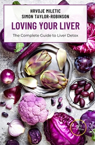 Loving your liver. The complete guide to liver detox - Librerie.coop