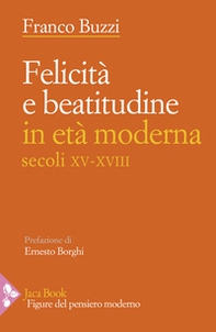 Felicità e beatitudine in età moderna (secoli XV-XVIII) - Librerie.coop