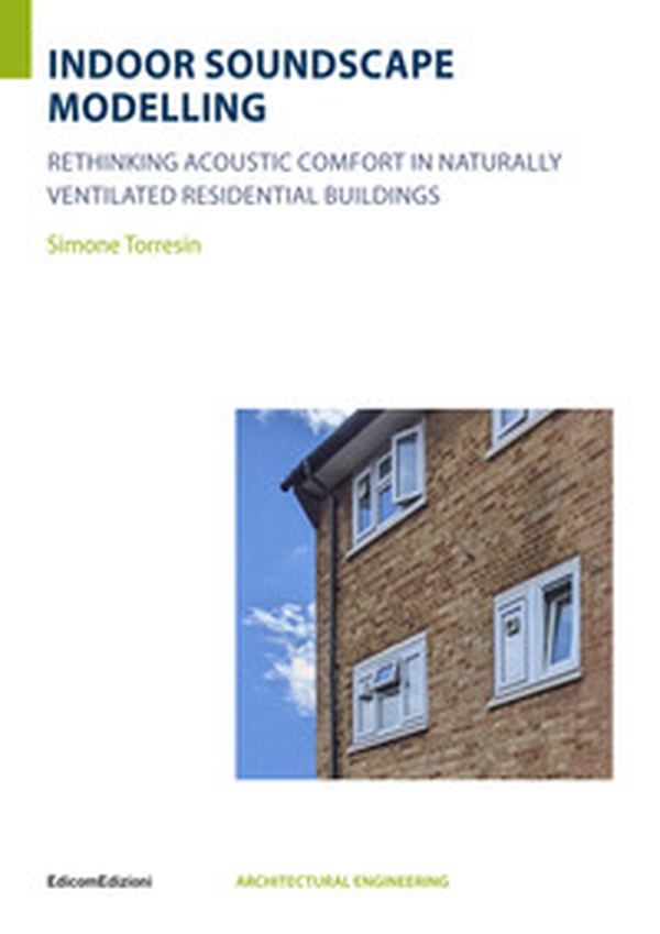 Indoor soundscape modelling rethinking acoustic comfort in naturally ventilated residential buildings - Librerie.coop Indoor soundscape modelling rethinking acoustic comfort in naturally ventilated residential buildings - Librerie.coop
