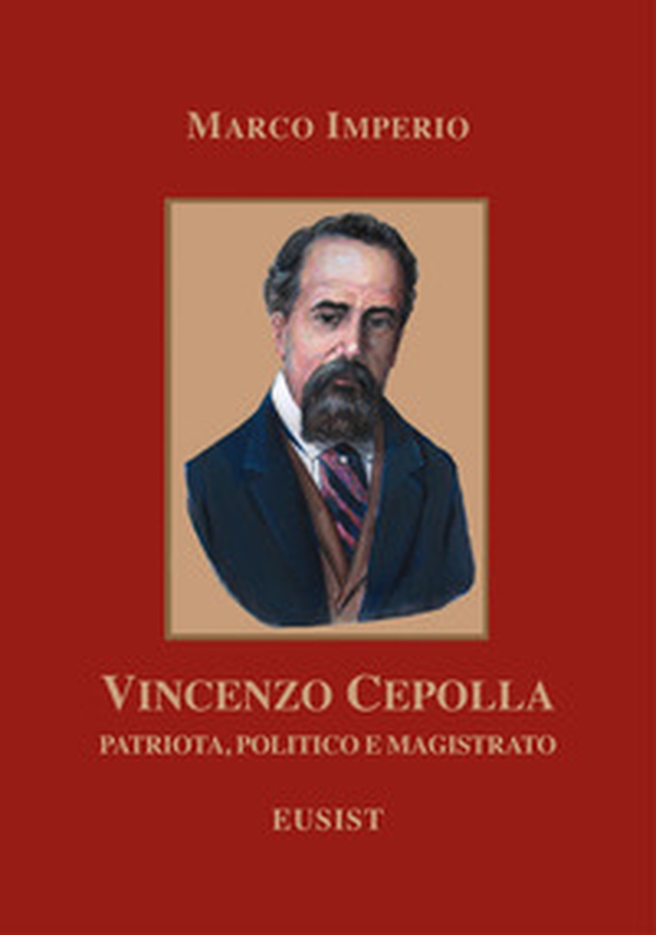 Vincenzo Cepolla. Patriota, politico e magistrato - Librerie.coop Vincenzo Cepolla. Patriota, politico e magistrato - Librerie.coop