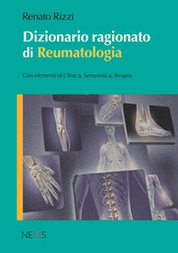 Dizionario ragionato di reumatologia. Con elementi di clinica, semeiotica, terapia - Librerie.coop