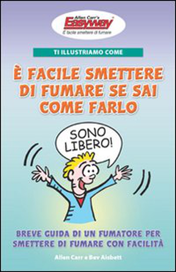 Ti illustriamo come è facile smettere di fumare se sai come farlo. Breve guida di un fumatore per smettere di fumare con facilità - Librerie.coop Ti illustriamo come è facile smettere di fumare se sai come farlo. Breve guida di un fumatore per smettere di fumare con facilità - Librerie.coop