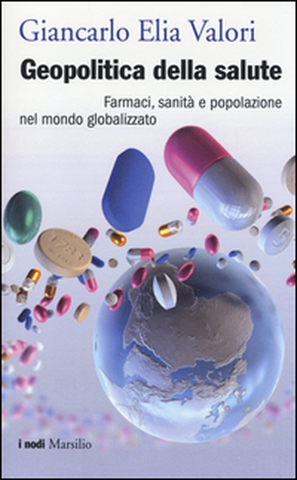 Geopolitica della salute. Farmaci, sanità e popolazione nel mondo globalizzato - Librerie.coop Geopolitica della salute. Farmaci, sanità e popolazione nel mondo globalizzato - Librerie.coop