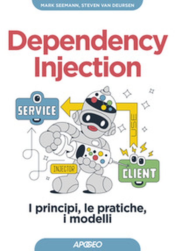Dependency injection. I principi, le pratiche, i modelli - Librerie.coop Dependency injection. I principi, le pratiche, i modelli - Librerie.coop