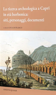 La ricerca archeologica a Capri in età borbonica: siti, personaggi, documenti - Librerie.coop