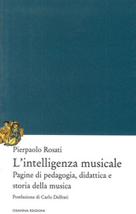 L'intelligenza musicale. Pagine di pedagogia, didattica e storia della musica - Librerie.coop