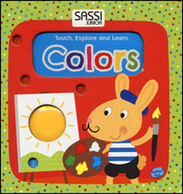 Colors. Touch, explore and learn - Librerie.coop Colors. Touch, explore and learn - Librerie.coop