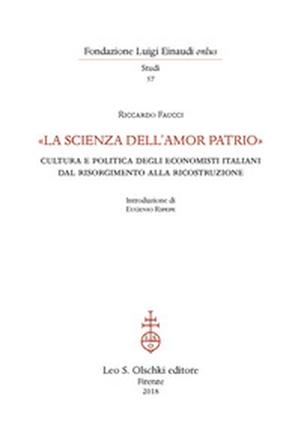 «La scienza dell'amor patrio». Cultura e politica degli economisti italiani dal Risorgimento alla Ricostruzione - Librerie.coop «La scienza dell'amor patrio». Cultura e politica degli economisti italiani dal Risorgimento alla Ricostruzione - Librerie.coop