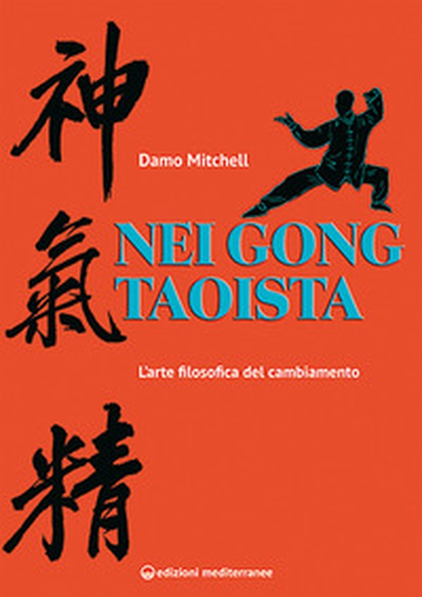 Nei gong taoista. L'arte filosofica del cambiamento - Librerie.coop Nei gong taoista. L'arte filosofica del cambiamento - Librerie.coop