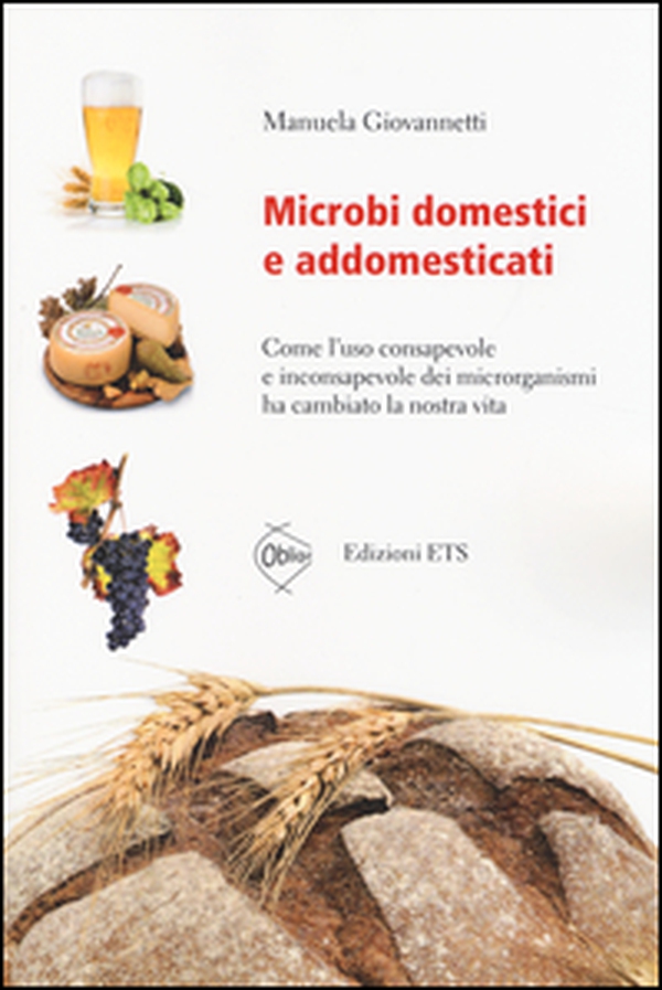 Microbi domestici e addomesticati. Come l'uso consapevole e inconsapevole dei microrganismi ha cambiato la nostra vita - Librerie.coop Microbi domestici e addomesticati. Come l'uso consapevole e inconsapevole dei microrganismi ha cambiato la nostra vita - Librerie.coop