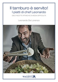 Il tamburo è servito. I piatti di chef Leonardo. 10 ricette ritmiche di media difficoltà - Librerie.coop