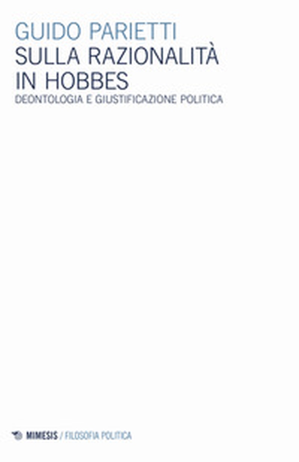 Sulla razionalità in Hobbes. Deontologia e giustificazione politica - Librerie.coop Sulla razionalità in Hobbes. Deontologia e giustificazione politica - Librerie.coop