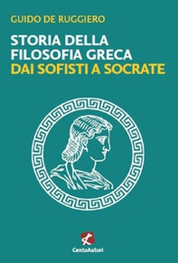Storia della filosofia greca. Dai sofisti a Socrate - Librerie.coop