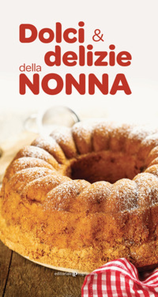 Dolci e delizie della nonna - Librerie.coop Dolci e delizie della nonna - Librerie.coop