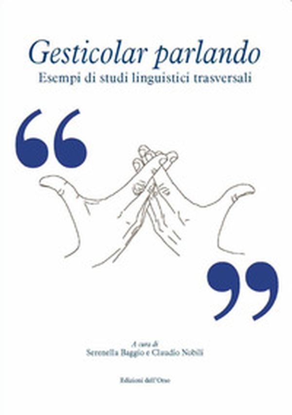 Gesticolar parlando. Esempi di studi linguistici trasversali - Librerie.coop Gesticolar parlando. Esempi di studi linguistici trasversali - Librerie.coop