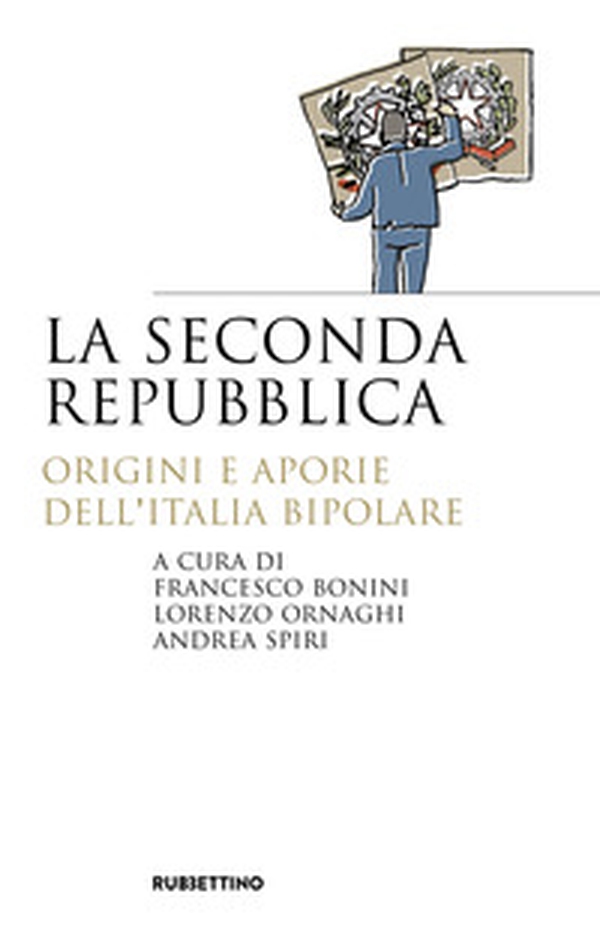La seconda repubblica. Origini e aporie dell'Italia bipolare - Librerie.coop La seconda repubblica. Origini e aporie dell'Italia bipolare - Librerie.coop