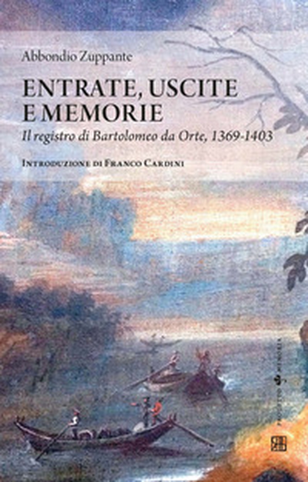 Entrate, uscite e memorie. Il registro di Bartolomeo da Orte, 1369-1403 - Librerie.coop Entrate, uscite e memorie. Il registro di Bartolomeo da Orte, 1369-1403 - Librerie.coop
