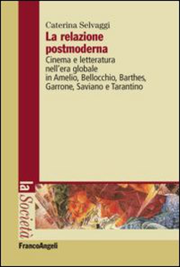 La relazione postmoderna. Cinema e letteratura nell'era globale in Amelio, Bellocchio, Barthes, Garrone, Saviano e Tarantino - Librerie.coop La relazione postmoderna. Cinema e letteratura nell'era globale in Amelio, Bellocchio, Barthes, Garrone, Saviano e Tarantino - Librerie.coop